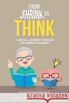 From Shrink to Think: A Mental Journey Through the Memory Journey Daniel Guilfoyle 9781982242572