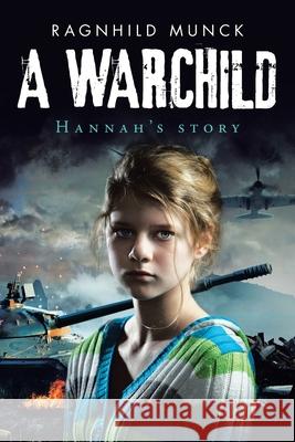 A Warchild: Hannah's Story Ragnhild Munck 9781982243142