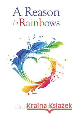 A Reason for Rainbows Patricia Cornett 9781982243333 Balboa Press