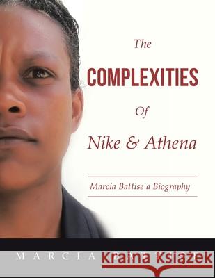 The Complexities of Nike & Athena: Marcia Battise a Biography Battise, Marcia 9781982243784