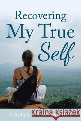 Recovering My True Self Melissa Maye 9781982244637