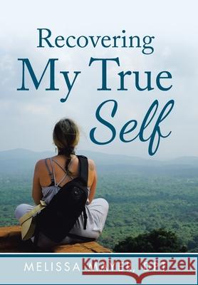 Recovering My True Self Melissa Maye 9781982244651