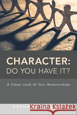 Character: Do You Have It?: A Closer Look at Your Relationships Bernard Pollard 9781982244910 Balboa Press