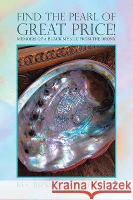 Find the Pearl of Great Price!: Memoirs of a Black Mystic from the Bronx REV Bonita Frazier 9781982245047
