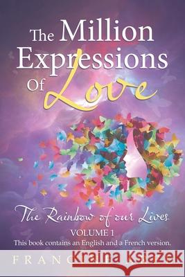 The Million Expressions of Love: The Rainbow of Our Lives Francine Arel 9781982245405