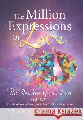 The Million Expressions of Love: The Rainbow of Our Lives Francine Arel 9781982245429