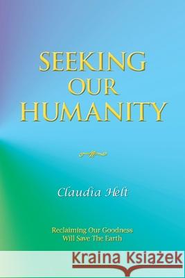 Seeking Our Humanity Claudia Helt 9781982245436 Balboa Press