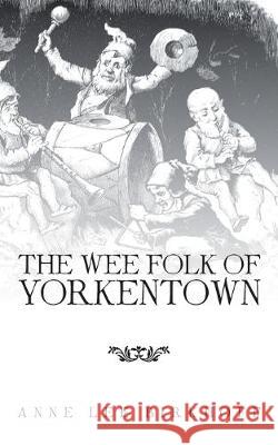 The Wee Folk of Yorkentown Anne Lee Birkhoff 9781982246914