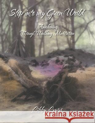 Step into My Green World: Awakening Through Walking Meditation Libby Leyrer 9781982247034