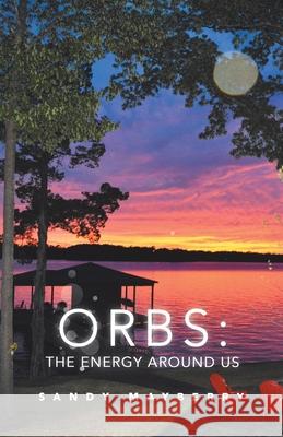 Orbs: the Energy Around Us Sandy Mayberry 9781982247300 Balboa Press