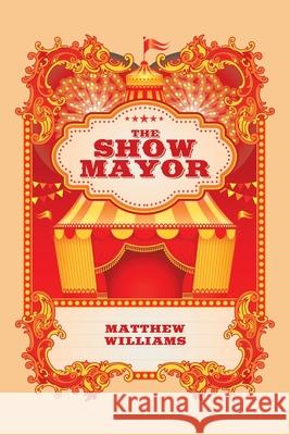 The Show Mayor Matthew Williams 9781982247928 Balboa Press