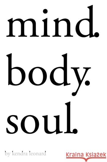 Mind.Body.Soul. Kendra Leonard 9781982248017 Balboa Press