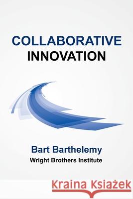 Collaborative Innovation: Wright Brothers Institute Bart Barthelemy 9781982248116