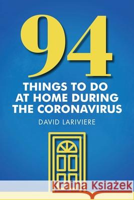 94 Things to Do at Home During the Coronavirus David Lariviere 9781982248208 Balboa Press