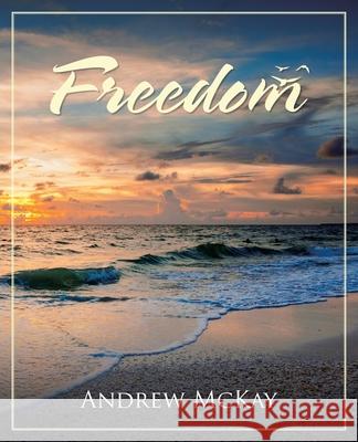 Freedom Andrew McKay 9781982248284 Balboa Press