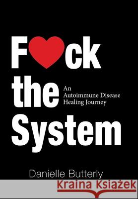 F: An Autoimmune Disease Healing Journey Danielle Butterly 9781982248451 Balboa Press