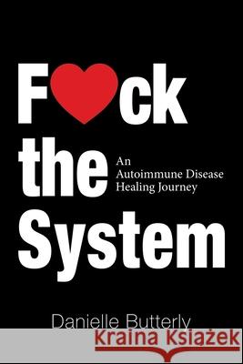 F: An Autoimmune Disease Healing Journey Danielle Butterly 9781982248475 Balboa Press