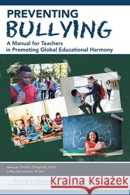Preventing Bullying: A Manual for Teachers in Promoting Global Educational Harmony Raju Ramanatha Christina Theophilo 9781982249083 Balboa Press