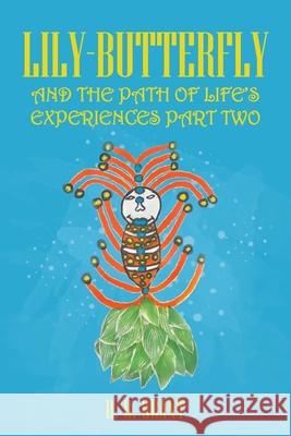 Lily-Butterfly: And the Path of Life's Experiences Part Two D O Grant 9781982249946 Balboa Press