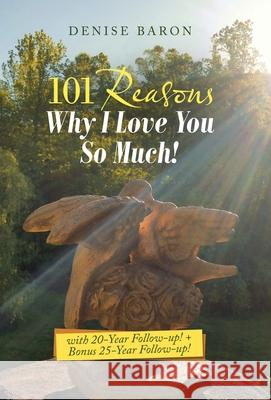101 Reasons Why I Love You so Much!: With 20-Year Follow-Up! + Bonus 25-Year Follow-Up! Denise Baron 9781982250119