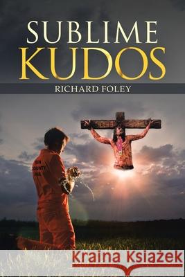 Sublime Kudos Richard Foley 9781982250126 Balboa Press