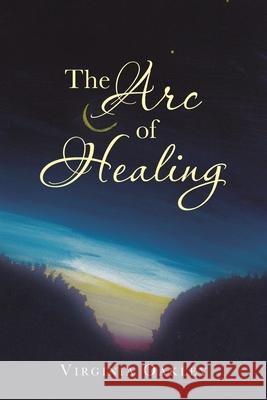 The Arc of Healing Virginia Oakley 9781982250881