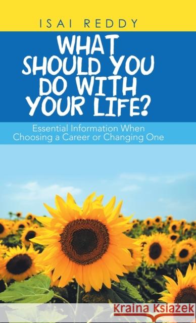 What Should You Do with Your Life?: Essential Information When Choosing a Career or Changing One Isai Reddy 9781982251062
