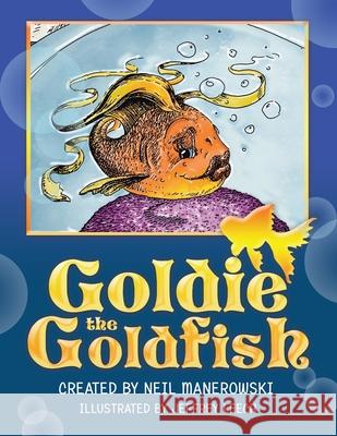 Goldie the Goldfish Neil Manerowski Jeffrey Leech 9781982251239 Balboa Press