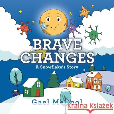 Brave Changes: A Snowflake's Story Gael McCool 9781982251475