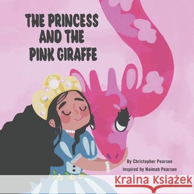 The Princess and the Pink Giraffe Christopher Pearson 9781982251826 Balboa Press