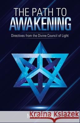 The Path to Awakening: Directives from the Divine Council of Light M. V. Rayhn 9781982251970 Balboa Press