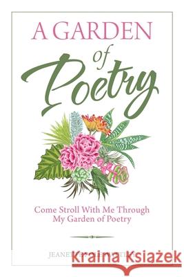A Garden of Poetry: Come Stroll with Me Through My Garden of Poetry Jeanette Pole Wattley 9781982252489