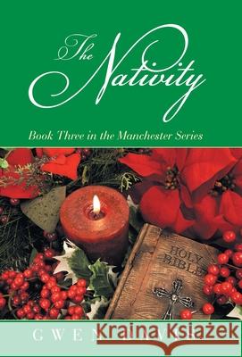 The Nativity: Book Three in the Manchester Series Gwen Davis 9781982253462 Balboa Press