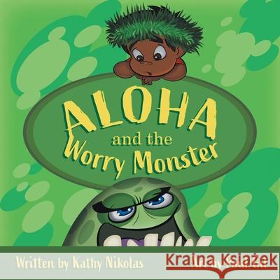 Aloha and the Worry Monster Kathy Nikolas, Paul Gil 9781982253882 Balboa Press