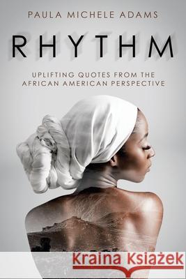 Rhythm: Uplifting Quotes from the African American Perspective Paula Michele Adams 9781982254285