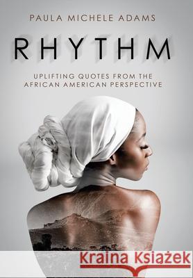 Rhythm: Uplifting Quotes from the African American Perspective Paula Michele Adams 9781982254308