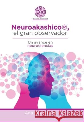Neuroakashico(R), El Gran Observador: Un Avance En Neurociencias Ana Silvia Lara 9781982255039
