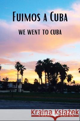 Fuimos a Cuba: We Went to Cuba Yolanda Lopez 9781982255862