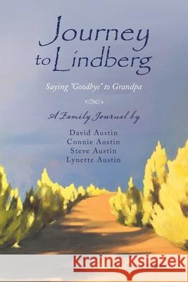 Journey to Lindberg: Saying Goodbye to Grandpa The Austins 9781982256050 Balboa Press