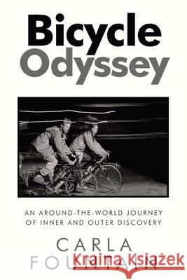 Bicycle Odyssey: An Around-The-World Journey of Inner and Outer Discovery Carla Fountain 9781982256166 Balboa Press