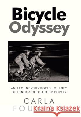 Bicycle Odyssey: An Around-The-World Journey of Inner and Outer Discovery Carla Fountain 9781982256180
