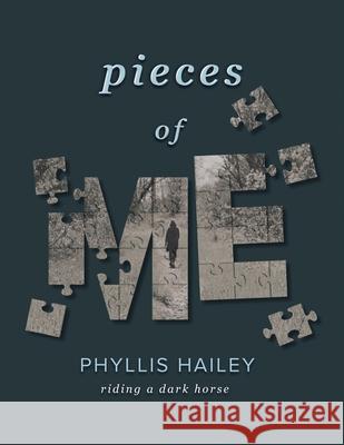 Pieces of Me: Riding a Dark Horse Phyllis Hailey 9781982256197 Balboa Press