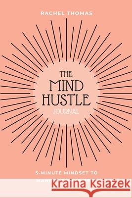 Mind Hustle: 5 Min Mindset to Manifest Your Best Rachel Thomas 9781982256685