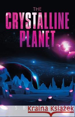 The Crystalline Planet S B Andresen 9781982256708 Balboa Press