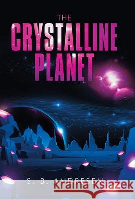 The Crystalline Planet S B Andresen 9781982256715 Balboa Press