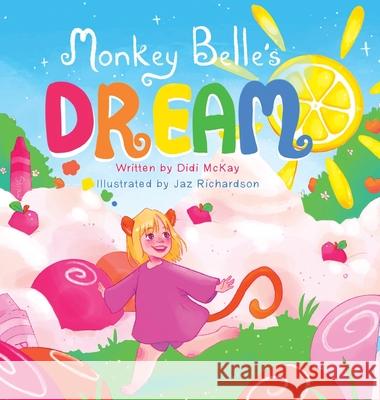 Monkey Belle's Dream Didi McKay, Jaz Richardson 9781982258078 Balboa Press