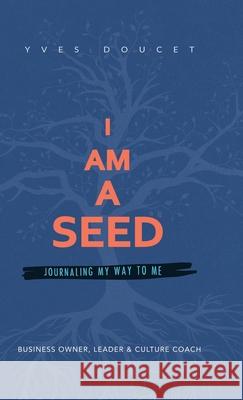 I Am a Seed: Journaling My Way to Me Yves Doucet 9781982258290