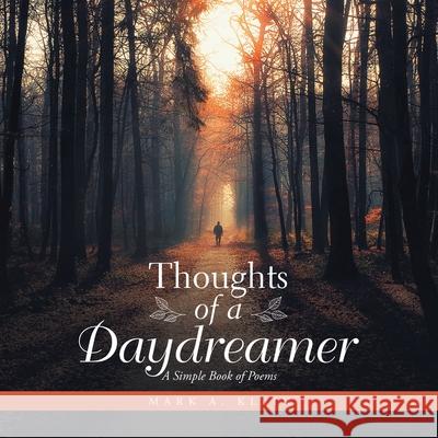 Thoughts of a Daydreamer: A Simple Book of Poems Mark A Klein 9781982258337