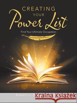Creating Your Power List: Find Your Ultimate Occupation Robert L., Jr. Taylo 9781982258351 Balboa Press