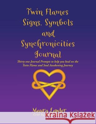 Twin Flames Signs, Symbols and Synchronicities: Thirty-One Journal Prompts to Help You Heal on the Twin Flame and Soul Awakening Journey Maura Lawler Michael, II Dailey 9781982258719
